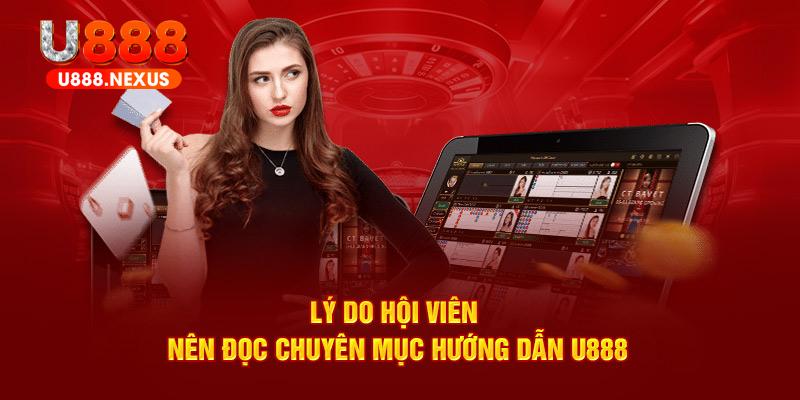 Lý do hội viên nên đọc chuyên mục hướng dẫn U888