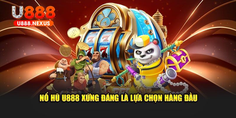 Nổ hũ U888 tự hào là lựa chọn hàng đầu