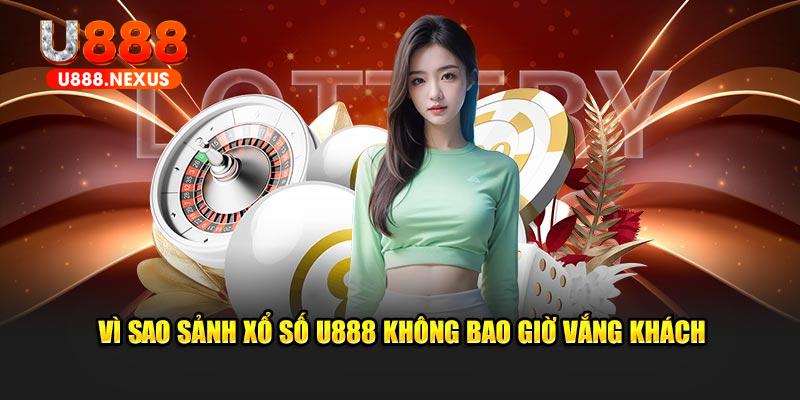 Vì sao sảnh xổ số U888 không bao giờ vắng khách