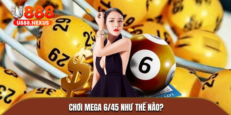 Chơi Mega 6/45 như thế nào?