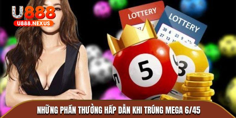 Những phần thưởng hấp dẫn khi trúng Mega 6/45