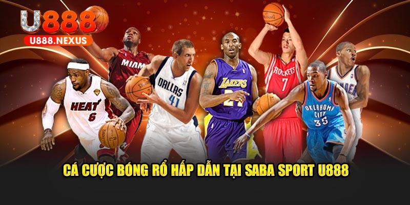 Cá cược bóng rổ hấp dẫn tại Saba Sport U888