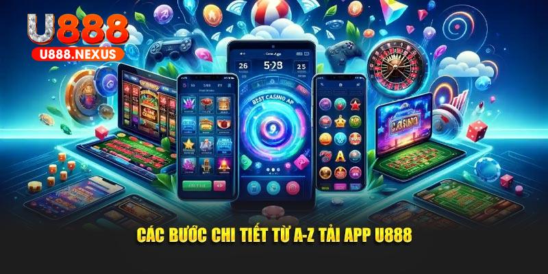 Các bước chi tiết từ A-Z tải app U888