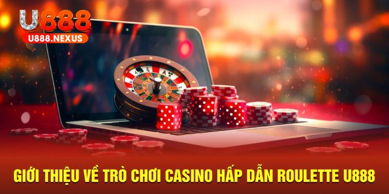 Giới thiệu về trò chơi casino hấp dẫn Roulette U888