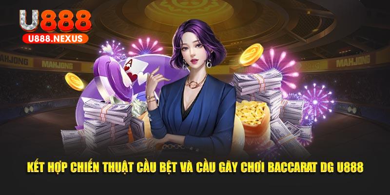 Kết hợp chiến thuật cầu bệt và cầu gãy chơi Baccarat DG U888