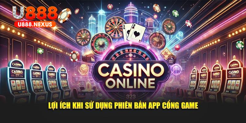 Lợi ích khi sử dụng phiên bản app cổng game