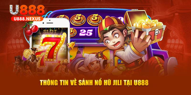 Thông tin về sảnh nổ hũ Jili tại U888